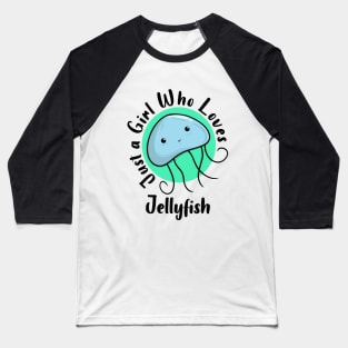 Just a Girl Who Loves Jellyfish Baseball T-Shirt